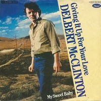 Giving up for your love \ My sweet baby - DELBERT McCLINTON