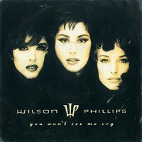 You won't see me cry / This doesn't have to be love - WILSON PHILLIPS