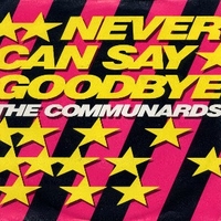 Never can say goodbye / '77, the great escape - COMMUNARDS