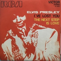 I've lost you\The next step is love - ELVIS PRESLEY