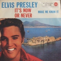 It's now or never \ Make me know it - ELVIS PRESLEY