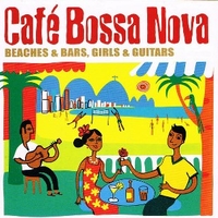 Café bossa nova (beaches & bars, girls & guitars) - VARIOUS